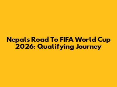 Nepal's Road To FIFA World Cup 2026: Qualifying Journey