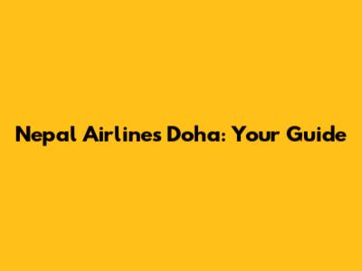 Nepal Airlines Doha: Your Guide