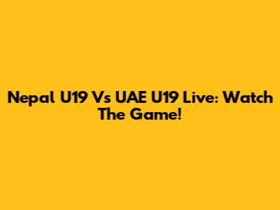 Nepal U19 Vs UAE U19 Live: Watch The Game!