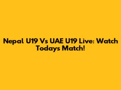 Nepal U19 Vs UAE U19 Live: Watch Today's Match!