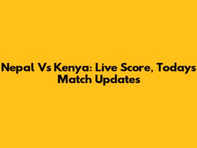 Nepal Vs Kenya: Live Score, Today's Match Updates