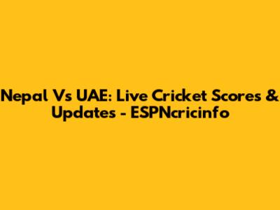 Nepal Vs UAE: Live Cricket Scores & Updates - ESPNcricinfo