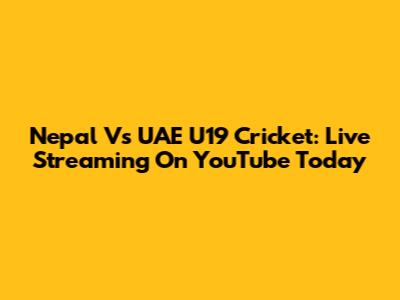 Nepal Vs UAE U19 Cricket: Live Streaming On YouTube Today