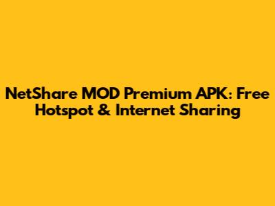NetShare MOD Premium APK: Free Hotspot & Internet Sharing
