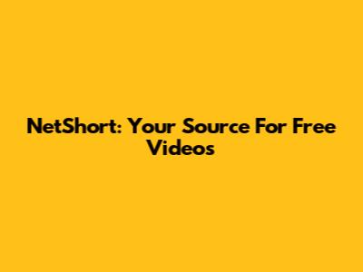 NetShort: Your Source For Free Videos