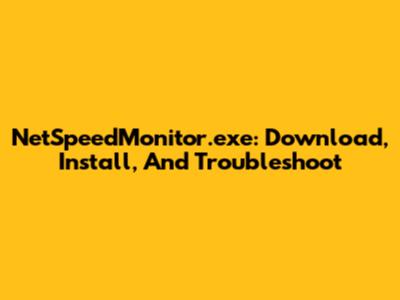 NetSpeedMonitor.exe: Download, Install, And Troubleshoot