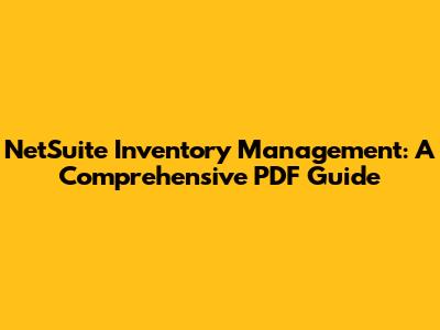 NetSuite Inventory Management: A Comprehensive PDF Guide