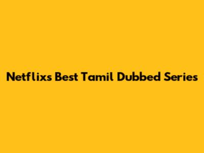 Netflix's Best Tamil Dubbed Series