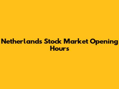 Netherlands Stock Market Opening Hours