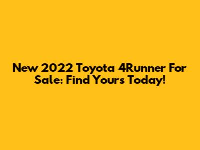 New 2022 Toyota 4Runner For Sale: Find Yours Today!