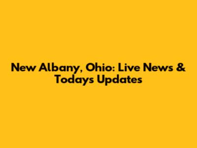 New Albany, Ohio: Live News & Today's Updates