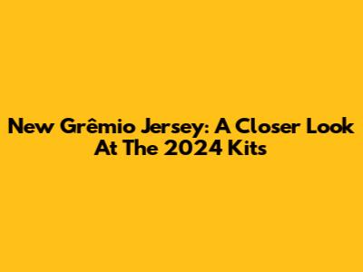 New Grêmio Jersey: A Closer Look At The 2024 Kits