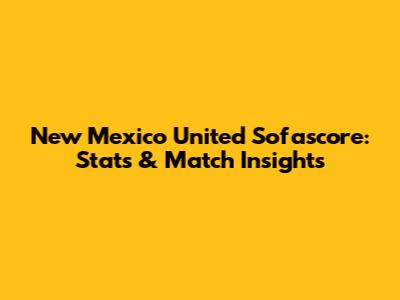 New Mexico United Sofascore: Stats & Match Insights