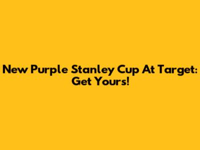 New Purple Stanley Cup At Target: Get Yours!
