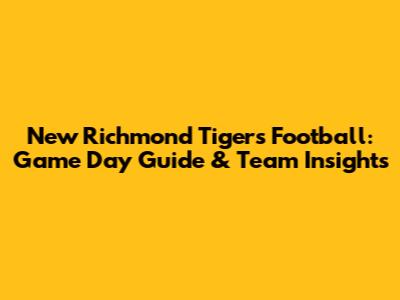 New Richmond Tigers Football: Game Day Guide & Team Insights