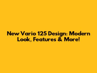 New Vario 125 Design: Modern Look, Features & More!