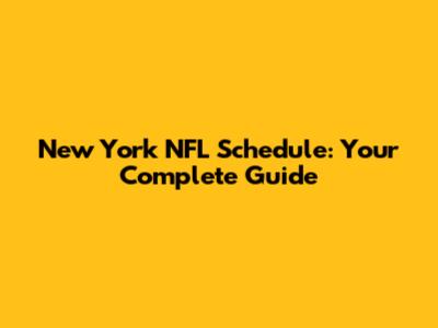 New York NFL Schedule: Your Complete Guide