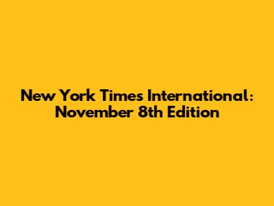 New York Times International: November 8th Edition