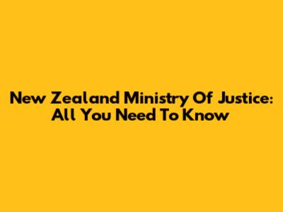New Zealand Ministry Of Justice: All You Need To Know
