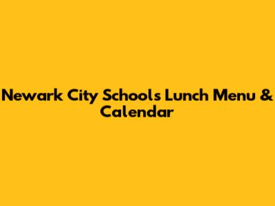 Newark City Schools Lunch Menu & Calendar