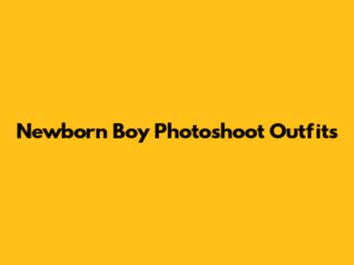 Newborn Boy Photoshoot Outfits