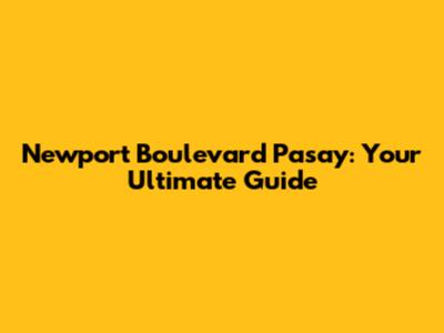 Newport Boulevard Pasay: Your Ultimate Guide