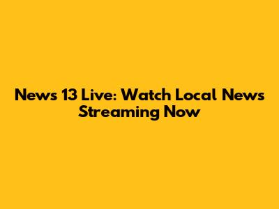 News 13 Live: Watch Local News Streaming Now