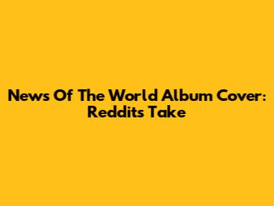 News Of The World Album Cover: Reddit's Take