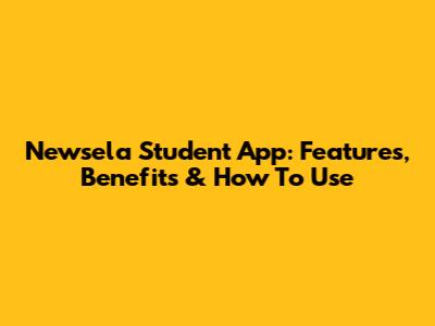 Newsela Student App: Features, Benefits & How To Use