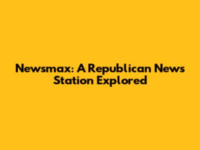 Newsmax: A Republican News Station Explored