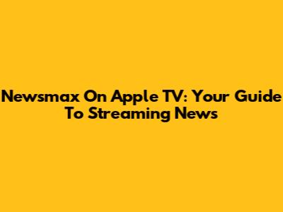 Newsmax On Apple TV: Your Guide To Streaming News