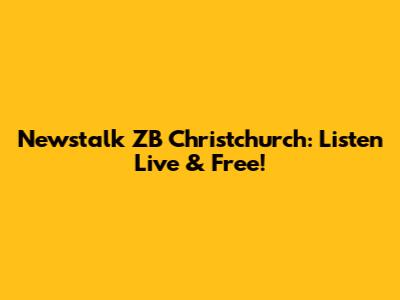 Newstalk ZB Christchurch: Listen Live & Free!