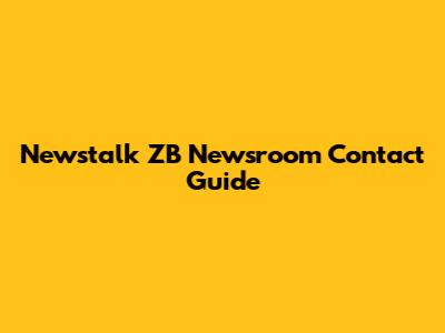Newstalk ZB Newsroom Contact Guide
