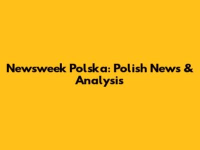 Newsweek Polska: Polish News & Analysis