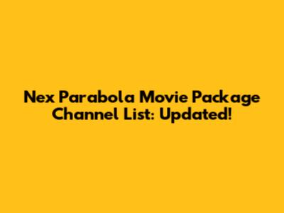 Nex Parabola Movie Package Channel List: Updated!