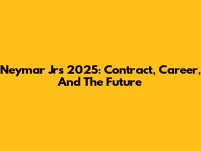 Neymar Jr's 2025: Contract, Career, And The Future