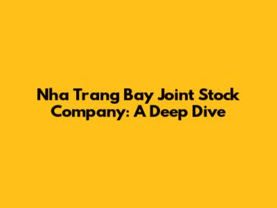 Nha Trang Bay Joint Stock Company: A Deep Dive