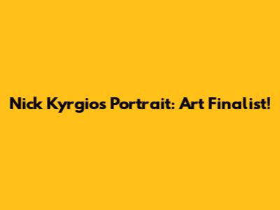Nick Kyrgios Portrait: Art Finalist!