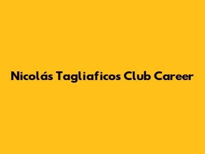 Nicolás Tagliafico's Club Career
