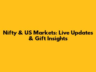 Nifty & US Markets: Live Updates & Gift Insights