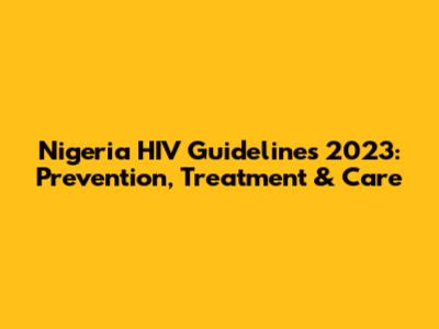 Nigeria HIV Guidelines 2023: Prevention, Treatment & Care