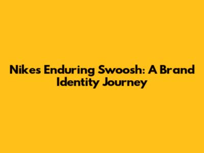 Nike's Enduring Swoosh: A Brand Identity Journey