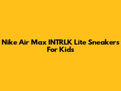 Nike Air Max INTRLK Lite Sneakers For Kids