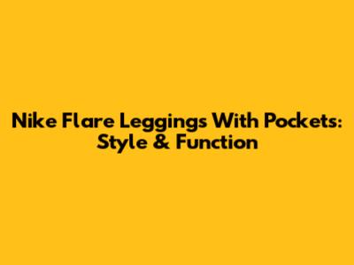 Nike Flare Leggings With Pockets: Style & Function