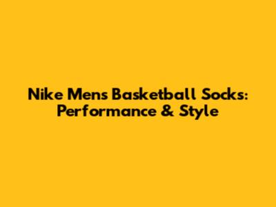 Nike Men's Basketball Socks: Performance & Style