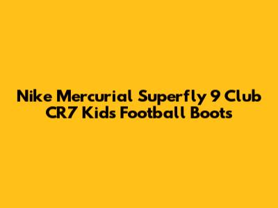 Nike Mercurial Superfly 9 Club CR7 Kids' Football Boots