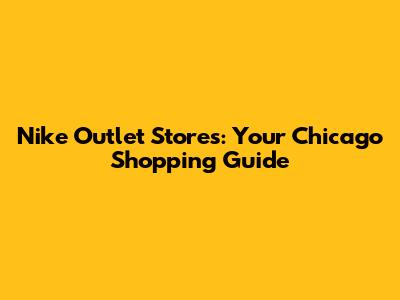 Nike Outlet Stores: Your Chicago Shopping Guide