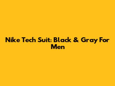 Nike Tech Suit: Black & Gray For Men
