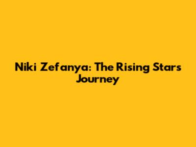 Niki Zefanya: The Rising Star's Journey