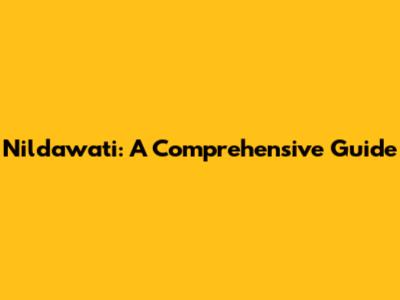 Nildawati: A Comprehensive Guide